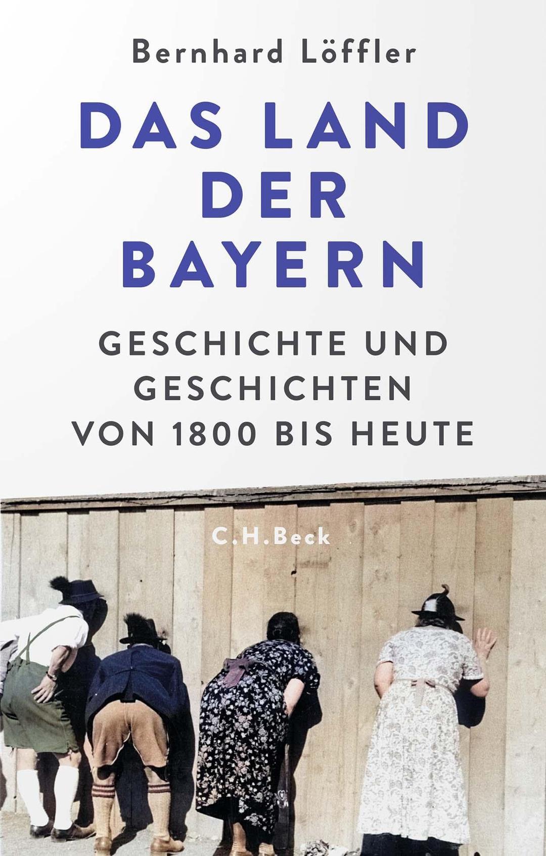 Das Land der Bayern: Geschichte und Geschichten von 1800 bis heute