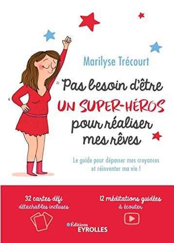 Pas besoin d'être un super-héros pour réaliser mes rêves : le guide pour dépasser mes croyances et réinventer ma vie !