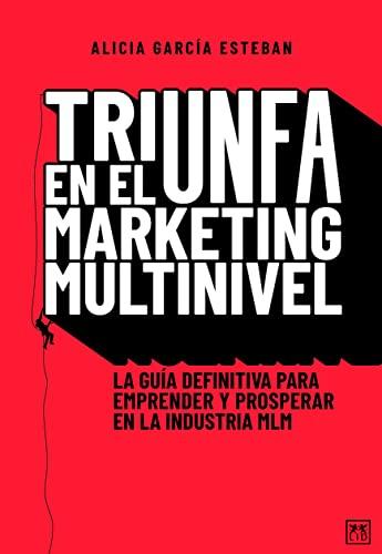 Triunfa en el Marketing Multinivel: La guía definitiva para emprender y prosperar en la industria MLM (Acción Empresarial)