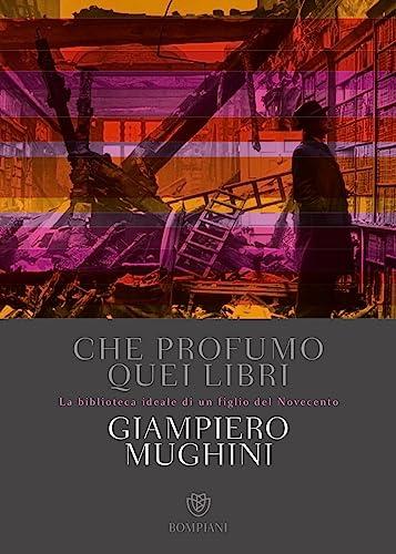 Che profumo quei libri: La biblioteca ideale di un figlio del Novecento (Overlook)