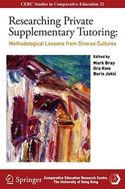 Researching Private Supplementary Tutoring: Methodological Lessons from Diverse Cultures (CERC Studies in Comparative Education)