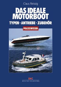 Das ideale Motorboot: Typen - Antriebe - Zubehör