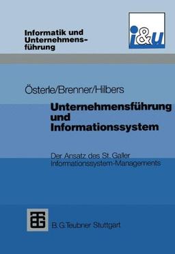 Unternehmensführung und Informationssystem: Der Ansatz des St. Galler Informationssystem-Managements (Informatik und Unternehmensführung)