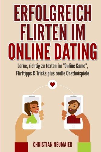 Erfolgreich Flirten im Online Dating: Lerne, richtig zu texten im "Online Game"  Flirttipps & Tricks plus reelle Chatbeispiele