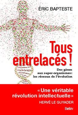 Tous entrelacés ! : des gènes aux super-organismes : les réseaux de l'évolution