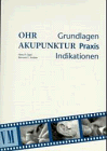 Ohrakupunktur: Grundlagen, Praxis, Indikationen (Praxisreihe)