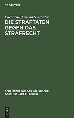 Die Straftaten gegen das Strafrecht: Vortrag gehalten vor der Juristischen Gesellschaft zu Berlin am 28. November 1984 (Schriftenreihe der Juristischen Gesellschaft zu Berlin, 96, Band 96)