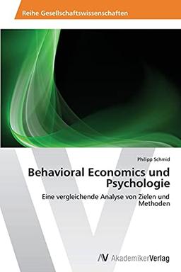 Behavioral Economics und Psychologie: Eine vergleichende Analyse von Zielen und Methoden