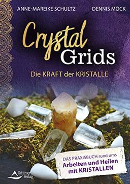 Crystal Grids – Die Kraft der Kristalle: Das Praxisbuch rund ums Arbeiten und Heilen mit Kristallen