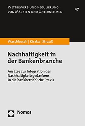 Nachhaltigkeit in der Bankenbranche: Ansätze zur Integration des Nachhaltigkeitsgedankens in die bankbetriebliche Praxis