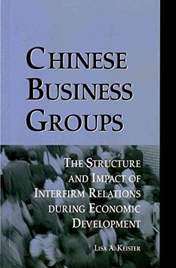 Chinese Business Groups: The Structure and Impact of Interfirm Relations During Economic Development