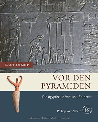 Vor den Pyramiden: Die ägyptische Vor- und Frühzeit (Zaberns Bildbände zur Archäologie)