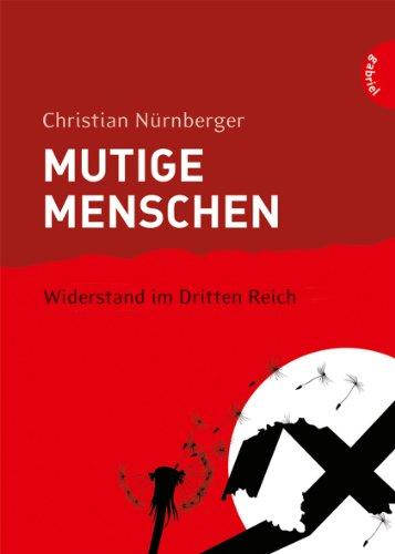 Mutige Menschen, Band 2: Mutige Menschen - Widerstand im Dritten Reich