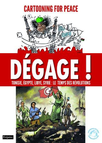 Dégage ! : Tunisie, Egypte, Libye, Syrie : le temps des révolutions