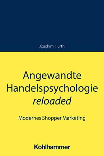 Angewandte Handelspsychologie reloaded: Modernes Shopper Marketing