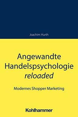 Angewandte Handelspsychologie reloaded: Modernes Shopper Marketing