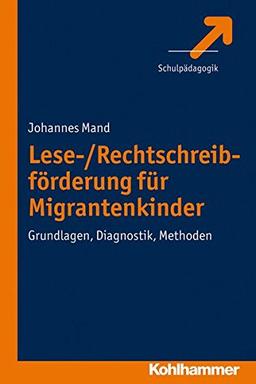 Lese-Rechtschreibförderung für Migrantenkinder: Entwicklungsmodelle, Diagnostik, Methoden