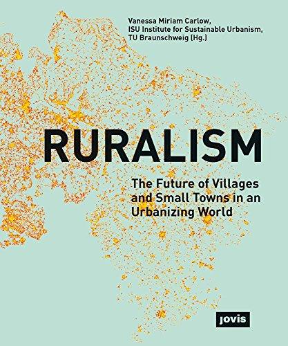 Ruralism: The Future of Villages and Small Towns in an Urbanizing World