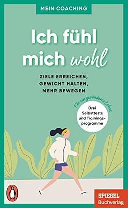 Ich fühl mich wohl - - Ziele erreichen, Gewicht halten, mehr bewegen: 3 Selbsttests und Trainingsprogramme für ein gesünderes Leben - Mein Coaching - Ein SPIEGEL-Buch (Mein Coaching-Reihe, Band 1)