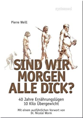 Sind wir morgen alle dick? - 40 Jahre Ernährungslügen, 10 Kilo Übergewicht