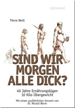 Sind wir morgen alle dick? - 40 Jahre Ernährungslügen, 10 Kilo Übergewicht