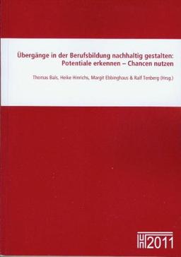 Übergänge in der Berufsbildung nachhaltig gestalten: Potentiale erkennen - Chancen nutzen: Tagungsband zu den 16. Hochschultagen Berufliche Bildung 2011 in Osnabrück