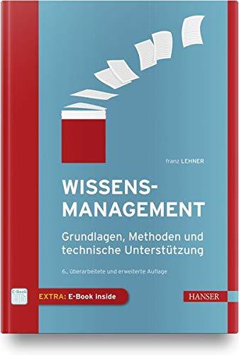 Wissensmanagement: Grundlagen, Methoden und technische Unterstützung