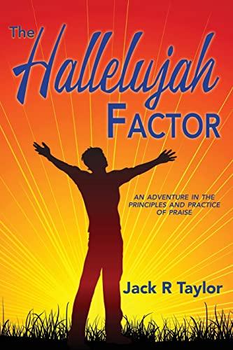 The Hallelujah Factor: An Adventure in the Principles and Practice of Praise