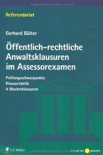 Öffentlich-rechtliche Anwaltsklausuren im Assessorexamen: Prüfungsschwerpunkte - Klausurtaktik -  4 Musterklausuren (Referendariat)