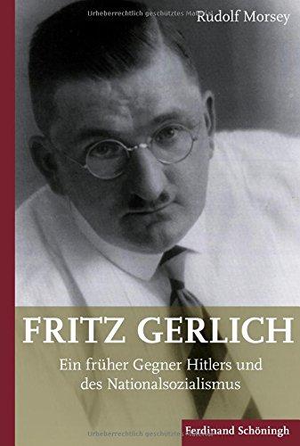 Fritz Gerlich (1883-1934): Ein früher Gegner Hitlers und des Nationalsozialismus