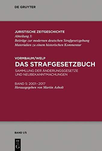 Das Strafgesetzbuch: Sammlung der Änderungsgesetze und Neubekanntmachungen Band 5: 2001 bis 2018 (Juristische Zeitgeschichte / Abteilung 3, Band 1)