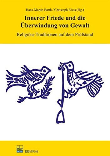 Innerer Friede und die Überwindung von Gewalt: Religiöse Traditionen aud dem Prüfstand