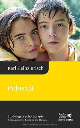 Pubertät: Reihe Bindungspsychotherapie – Bindungsbasierte Beratung und Therapie (Karl Heinz Brisch Bindungspsychotherapie)