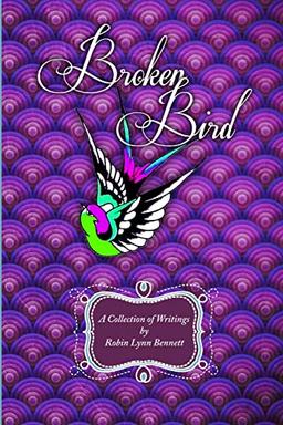 Broken Bird: A Collection of Writings by Robin Lynn Bennett