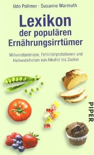 Lexikon der populären Ernährungsirrtümer: Mißverständnisse, Fehlinterpretationen und Halbwahrheiten von Alkohol bis Zucker<br>Aktualisierte Neuausgabe