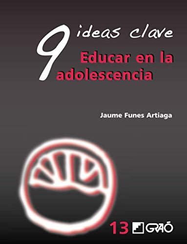 9 Ideas Clave. Educar en la adolescencia