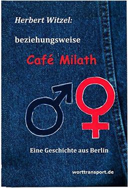 beziehungsweise Café Milath: Eine Geschichte aus Berlin