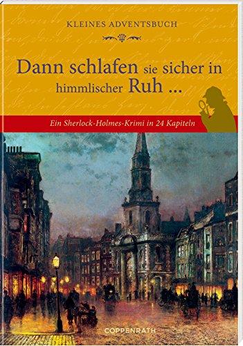 Kleines Adventsbuch - Dann schlafen sie sicher in himmlischer Ruh ...: Ein Sherlock-Holmes-Krimi in 24 Kapiteln