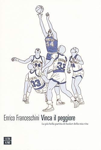 Vinca il peggiore. La più bella partita di basket della mia vita (Vite inattese)