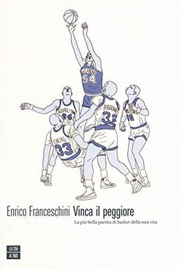 Vinca il peggiore. La più bella partita di basket della mia vita (Vite inattese)