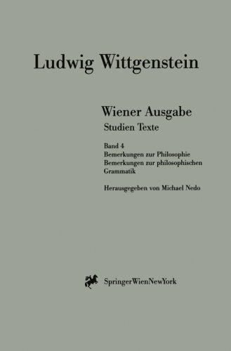 Wiener Ausgabe Studien Texte: Band 4: Bemerkungen zur Philosophie. Bemerkungen zur philosophischen Grammatik