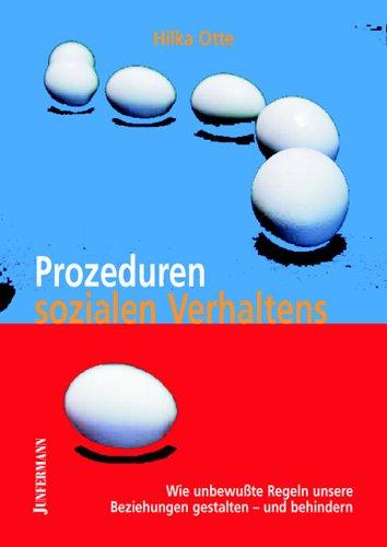 Prozeduren sozialen Verhaltens: Wie unbewusste Regeln unsere Beziehungen gestalten - und behindern