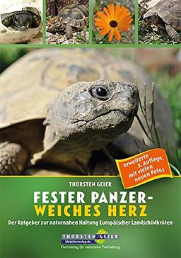 Fester Panzer - weiches Herz: Der Ratgeber zur naturnahen Haltung Europäischer Landschildkröten (neue 3. Auflage 2017)