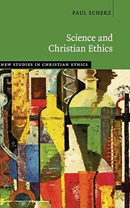 Science and Christian Ethics (New Studies in Christian Ethics)