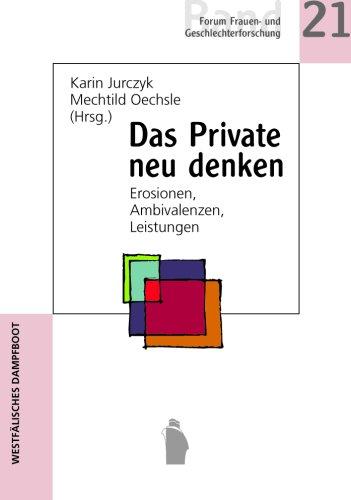 Das Private neu denken: Erosionen, Ambivalenzen, Leistungen