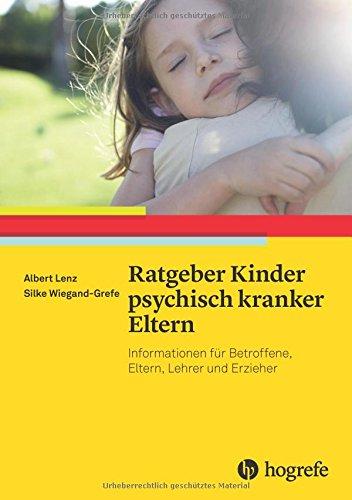 Ratgeber Kinder psychisch kranker Eltern (Ratgeber Kinder- und Jugendpsychotherapie)