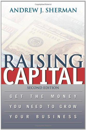 Raising Capital: Get the Money You Need to Grow Your Business