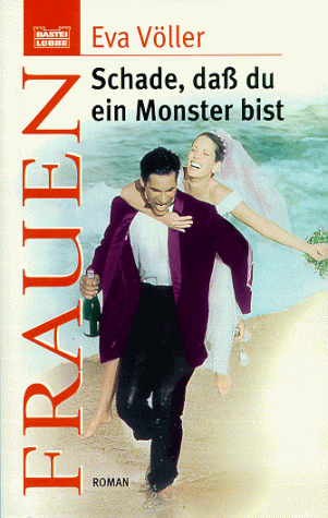 Schade, daß du ein Monster bist