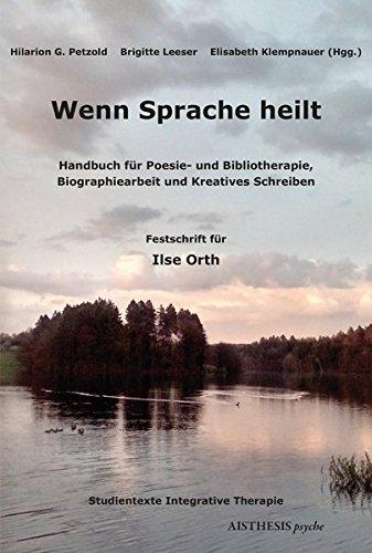 Wenn Sprache heilt: Handbuch für Poesie- und Bibliotherapie, Biographiearbeit und Kreatives Schreiben. Festschrift für Ilse Orth (Aisthesis psyche)