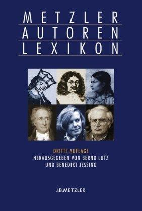 Metzler Autoren Lexikon: Deutschsprachige Dichter und Schriftsteller vom Mittelalter bis zur Gegenwart